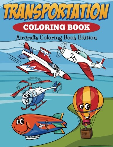 Transportation Coloring Book: Aircrafts Coloring Book Edition