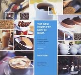 The New Complete Coffee Book: A Gourmet Guide to Buying, Brewing, and Cooking Revised and Updated by 