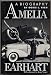 Amelia Earhart: A Biography