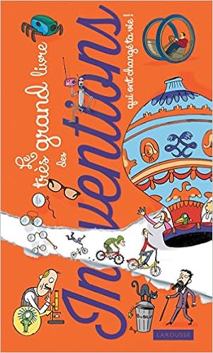 Le très grand livre des inventions qui ont changé ta vie !, by Sophie Crépon Le très grand livre des inventions qui ont changé ta vie !, by Sophie Crépon