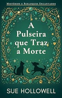 Livro A Pulseira que Traz a Morte (Mistérios e Berloques Encantados Livro 1)