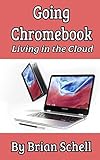Going Chromebook: Living in the Cloud Going Chromebook: Living in the Cloud