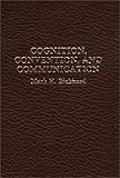 Cognition, Convention, and Communication, Bickhard, Mark H., 0275904555