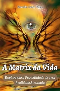 Livro A MATRIX DA VIDA : EXPLORANDO A POSSIBILIDADE DE UMA REALIDADE SIMULADA
