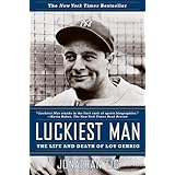 Luckiest Man: The Life and Death of Lou Gehrig