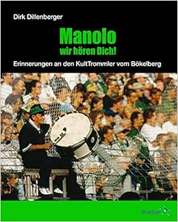 Manolo Wir Horen Dich Erinnerungen An Den Kulttrommler Vom Bokelberg Amazon De Dillenberger Dirk Kamps Uwe Matthaus Lothar Da Silva Alexandre Ketelaer Marcel Polster Toni Wiechmann Dieter Sandlos Stefan Imago Images Horstmuller