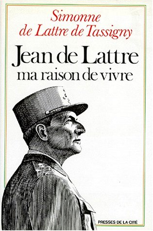 Jean de Lattre, ma raison de vivre (French Edition)
