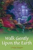 Walk Gently Upon the Earth