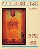 Plain English Please : A Rhetoric, McPherson, Elizabeth and Cowan, Gregory, 0075542277