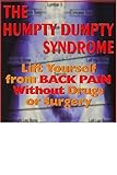 The Humpty Dumpty Syndrome: Lift Yourself from Back Pain without Drugs or Surgery by