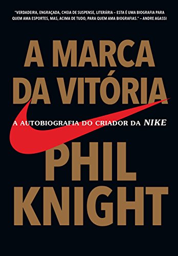 A marca da vitória: A autobiografia do criador da NIKE por [Knight, Phil]