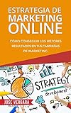 Estrategia de Marketing Online: Cómo conseguir los mejores resultados en tus campañas de marketing (Serie de Productividad Tu Business Coach nº 3) (Spanish Edition)