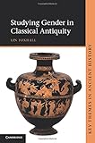 Studying Gender in Classical Antiquity (Key Themes in Ancient History)