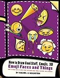 How to Draw Cool Stuff, Emojis, 3D Emoji Faces and Things: How to Draw Cool 3D Emoji Stuff for Older Kids, Teens, Teachers, and Students (Drawing for Kids) (Volume 10)