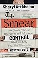 The Smear: How Shady Political Operatives and Fake News Control What You See, What You Think, and How You Vote