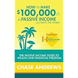 How to Make $100,000 per Year in Passive Income and Travel the World: The Passive Income Guide to Wealth and Financial Freedom - Features 14 Proven Passive Income Strategies