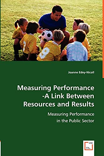 Measuring Performance -A Link Between Resources and Results: Measuring Performa…