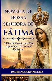 Livro NOVENA DE NOSSA SENHORA DE FÁTIMA: 9 Dias de Oração pela Paz, Esperança e Renovação Espiritual (Novena Católica e Orações pela Cura, Esperança e Paz)