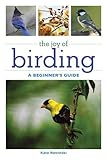 The Joy of Birding: A Beginner's Guide (Joy of Series) by Kate Rowinski