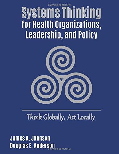 Systems Thinking for Health Organizations, Leadership, and Policy: Think Globally, Act Locally