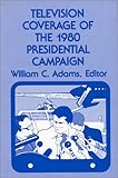 Image de Television Coverage of the 1980 Presidential Campaign: (Communication and Information Science)