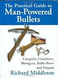 Practical Guide to Man-Powered Bullets by Richard Middleton