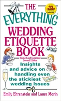 The Everything Wedding Etiquette Book: Insights and Advice on Handling Even the Stickiest Wedding Issues, by Emily Ehrenstein The Everything Wedding Etiquette Book: Insights and Advice on Handling Even the Stickiest Wedding Issues, by Emily Ehrenstein