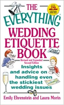 The Everything Wedding Etiquette Book: Insights and Advice on Handling Even the Stickiest Wedding Issues, by Emily Ehrenstein