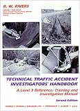 Technical Traffic Accident Investigators' Handbook : A Level 3 Reference, Training and Investigation Manual, Rivers, R. W., 0398066973