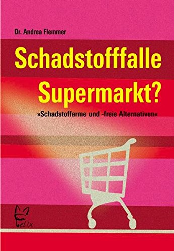 [- Schadstofffalle Supermarkt?: Schadstoffarme und -freie Alternativen -]