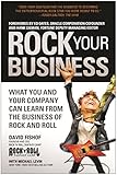 Rock Your Business: What You and Your Company Can Learn from the Business of Rock and Roll by David Fishof