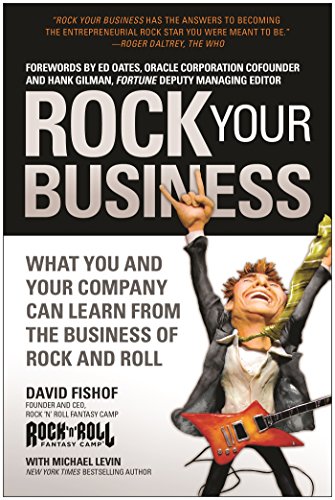 Rock Your Business: What You and Your Company Can Learn from the Business of Rock and Roll by David Fishof
