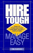 Hire Tough, Manage Easy : How to Find and Hire the Best Hourly Employees