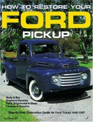 How to Restore Your Ford Pick-Up (Motorbooks Workshop), by Tom Brownell