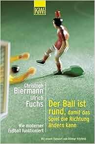 Der Ball ist rund, damit das Spiel die Richtung ändern kann. Wie moderner Fußball funktioniert ...