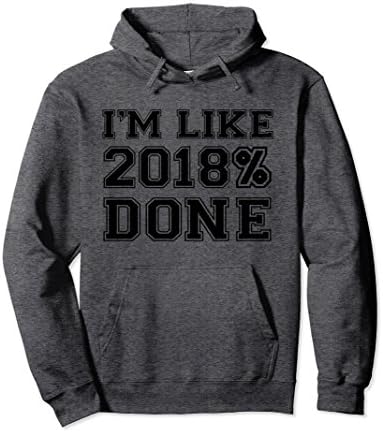 Unisex I'm Like 2018% Done - Senior Class Hoodie Graduation 2018 XL: Dark Heather