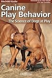 Canine Play Behavior: The Science of Dogs at Play
