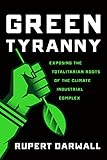 Green Tyranny: Exposing the Totalitarian Roots of the Climate Industrial Complex cover