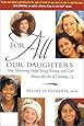 For All Our Daughters: Five Essentials to Help Young Women &amp; Girls Master the Art of Growing Up