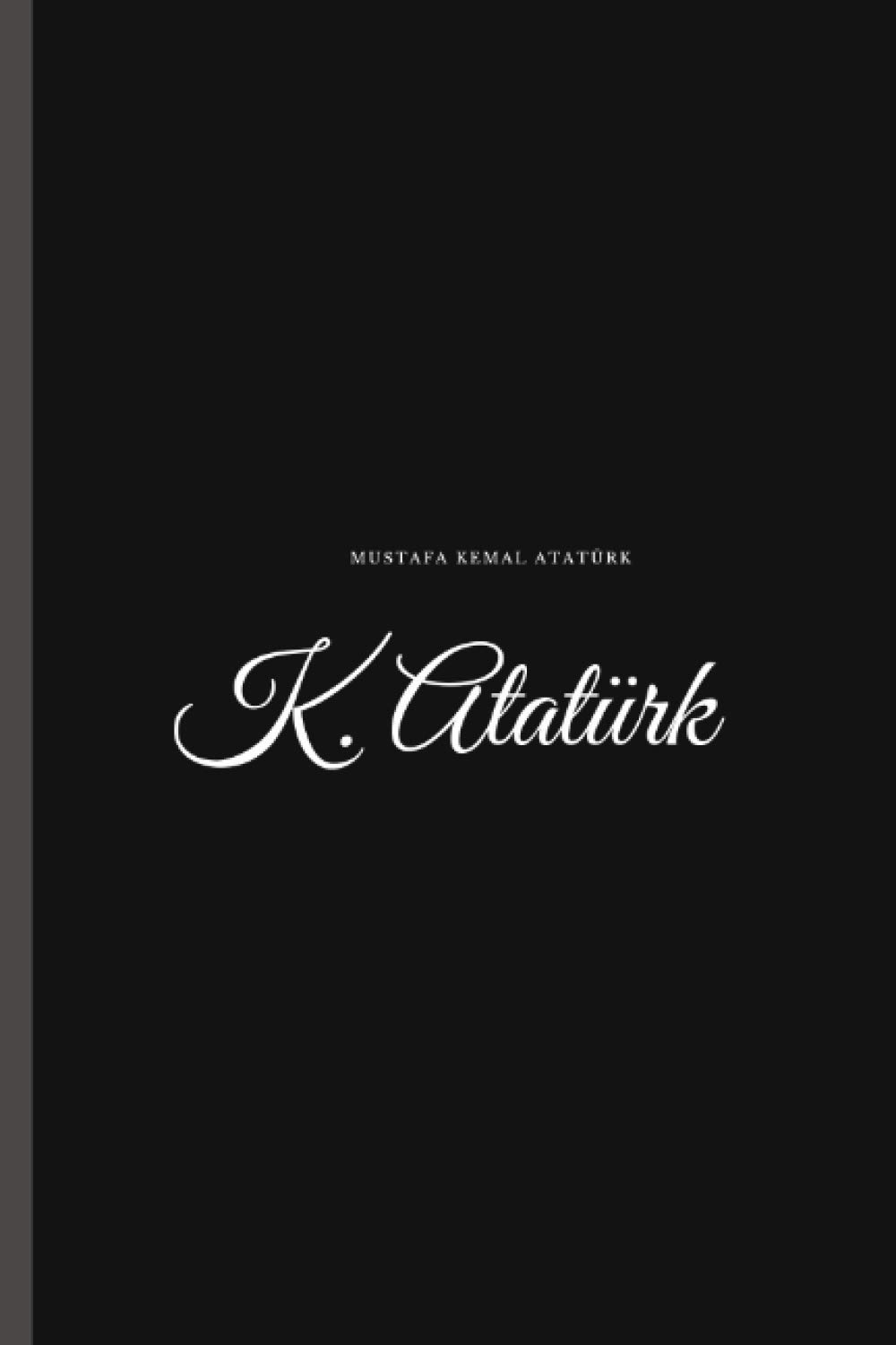 Mustafa Kemal Atatürk, k.Atatürk: Notebook journal, perfect for gift, Blank Lined Notebook, 6×9 _120_bleed.