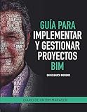 Guía para implementar y gestionar proyectos BIM: Diario de un BIM manager (Spanish Edition) by David Barco Moreno