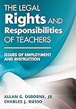 The Legal Rights and Responsibilities of Teachers: Issues of Employment and Instruction by Allan G., Jr. Osborne, Charles Russo