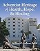 Adventist Heritage of Health, Hope, and Healing by 