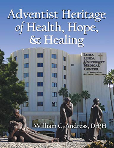 Adventist Heritage of Health, Hope, and Healing by William C. Andress