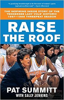 Raise the Roof: The Inspiring Inside Story of the Tennessee Lady Vols' Historic 1997-1998 Threepeat Season, by Sally Jenkins Raise the Roof: The Inspiring Inside Story of the Tennessee Lady Vols' Historic 1997-1998 Threepeat Season, by Sally Jenkins