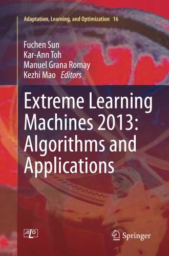 Extreme Learning Machines 2013: Algorithms and Applications (Adaptation, Learning, and Optimization)