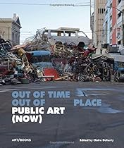 Public Art (Now): Out of Time, Out of Place Public Art (Now): Out of Time, Out of Place