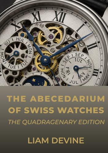 THE ABECEDARIUM OF SWISS WATCHES: The Quadragenary Edition