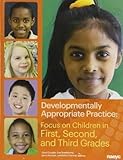 Developmentally Appropriate Practice: Focus on Children in First, Second, and Third Grades