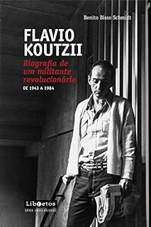 Livro Flavio Koutzii: Biografia de um militante revolucionário de 1943 a 1984 (Série Universidade)